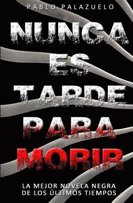 Pablo Palazuelo - Nunca Es Tarde Para Morir: (el Crimen Perfecto Es Aquel Que No Es Un Crimen), Häftad. Tillgänglighet: Lägg i varukorg