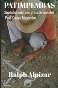 Patimpembas: Smbolos msticos y esotricos del Palo Congo Mayombe
