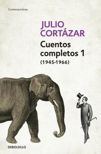 Cuentos Completos 1 (1945-1966). Julio Cortzar / Complete Short Stories, Book 1  , (1945-1966) Julio Cortazar