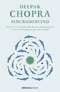Sincrodestino / The Spontaneus Fulfillment Of Desire: Harnessing The Infinite Po Wer Of Coincidence