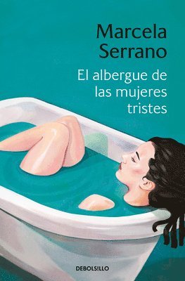 Marcela Serrano - El Albergue de Las Mujeres Tristes / The Retreat Forheartbroken Women, Häftad