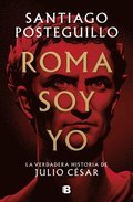 Roma Soy Yo: La Verdadera Historia De Julio Cesar / I Am Rome