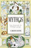 Mythos: Gua Ilustrada de Mitologa Griega / Mythos: An Illustrated Guide to Greek Mythology