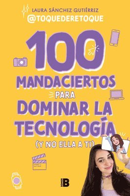 Laura Sánchez Gutiér - 100 Mandaciertos Para Dominar La Tecnología (Y No Ella a Ti) / 100 Commandments to Take Charge of Technology (Before It Controls You), Häftad
