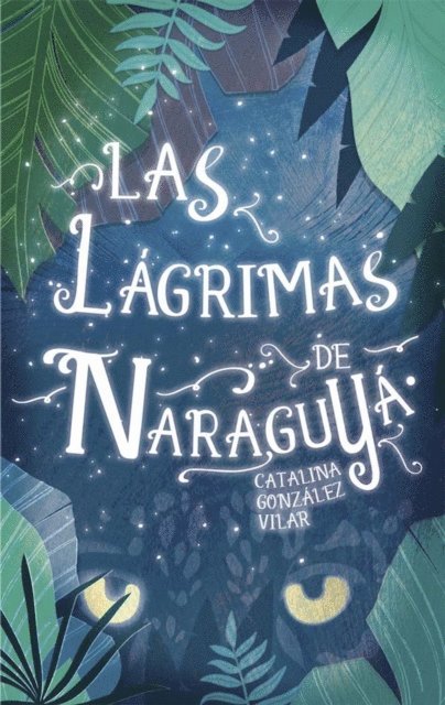 Catalina Gonzalez Vilar - Las lágrimas de Naraguyá, E-bok