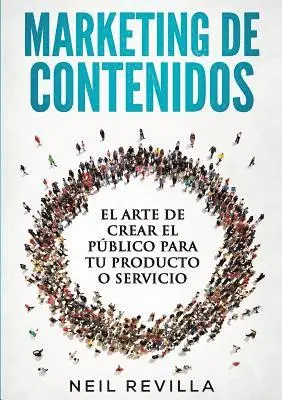 Neil Revilla - MARKETING DE CONTENIDOS El arte de crear el público para tu producto o servicio, Häftad. Tillgänglighet: Lägg i varukorg