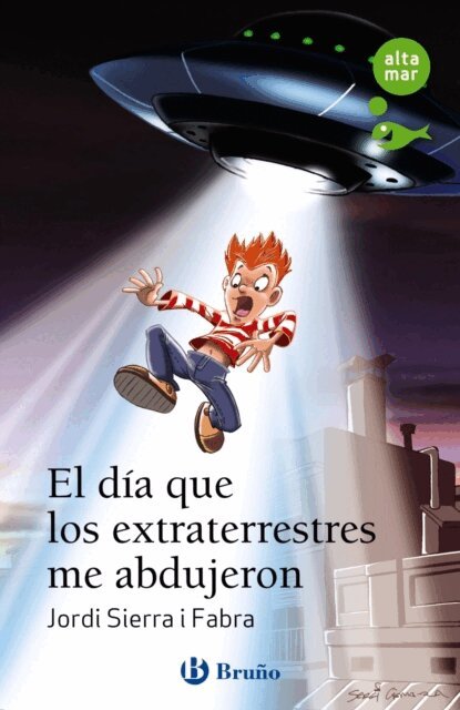 Jordi Sierra i Fabra - El dia que los extraterrestres me abdujeron, E-bok