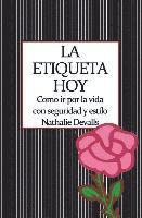Nathalie Devalls - La Etiqueta, Hoy: Como IR Por La Vida Con Seguridad Y Estilo, Häftad