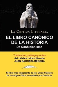 El Libro Canonico de La Historia de Confucianismo. Confucio. Traducido, Prologado y Anotado Por Juan Bautista Bergua.