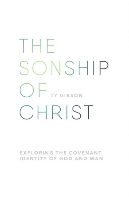 Ty Gibson - sonship of Christ, E-bok
