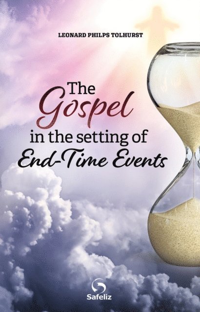 Leonard Philps Tolhurst - Gospel In The Setting Of End-Time Events, E-bok