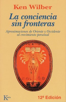 Ken Wilber - La Conciencia Sin Fronteras: Aproximaciones de Oriente Y Occidente Al Crecimiento Personal, Häftad