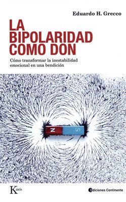 Eduardo H. Grecco - La Bipolaridad Como Don: Cómo Transformar La Inestabilidad Emocional En Una Bendición, Häftad
