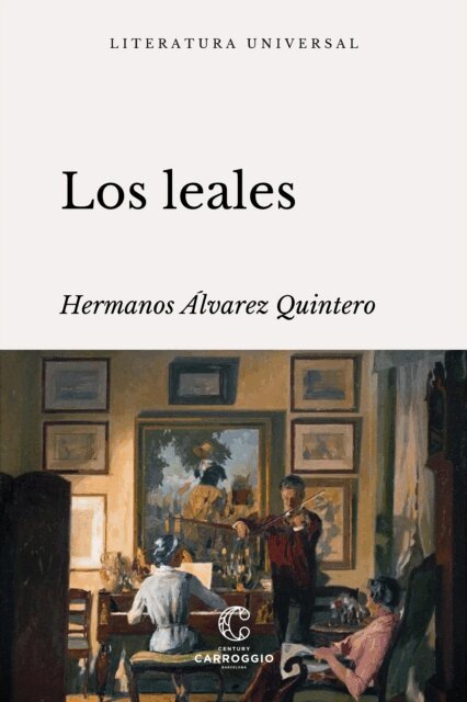 Joaquin Alvarez Quintero, Serafin Alvarez Quintero - Los leales, E-bok