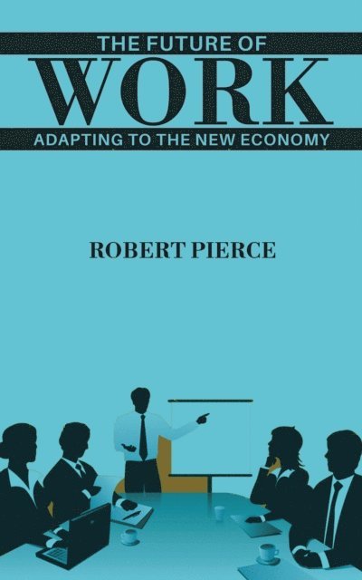 Robert Pierce - Future of Work, E-bok