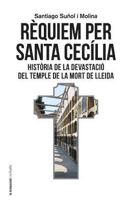 Santiago Sunol I. Molina - Rèquiem per santa Cecília: Història de la devastació del temple de la mort de Lleida, Häftad