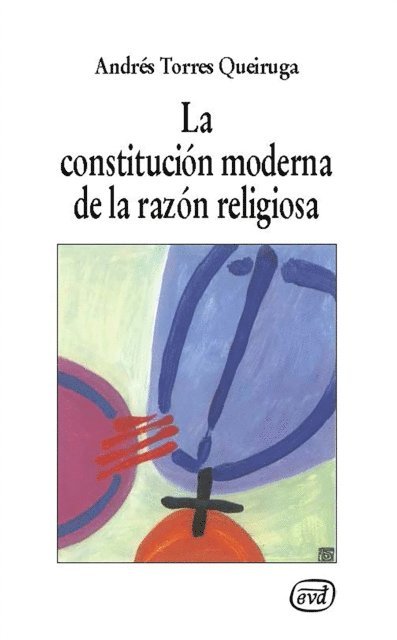 Andres Torres Queiruga - La constitución moderna de la razón religiosa, E-bok