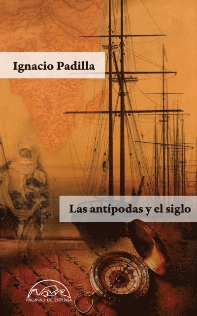 Ignacio Padilla - Las antípodas y el siglo, E-bok
