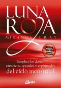 Luna Roja: Emplea Los Dones Creativos, Sexuales Y Espirituales del Ciclo Mestrual