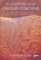 Miranda Gray - El despertar de la energía femenina : la bendición mundial del útero y el retorno a la auténtica feminidad, Häftad