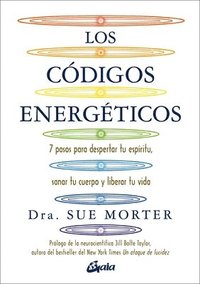 Los C�digos Energ�ticos: 7 Pasos Para Despertar Tu Esp�ritu, Sanar Tu Cuerpo Y Liberar Tu Vida