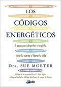 Los C�digos Energ�ticos: 7 Pasos Para Despertar Tu Esp�ritu, Sanar Tu Cuerpo Y Liberar Tu Vida
