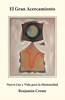 Benjamin Creme - El Gran Acercamiento: Nueva Luz y Vida para la Humanidad, Häftad. Tillgänglighet: Lägg i varukorg