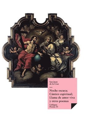 Noche oscura; Cántico espiritual; Llama de amor viva y otros poemas
