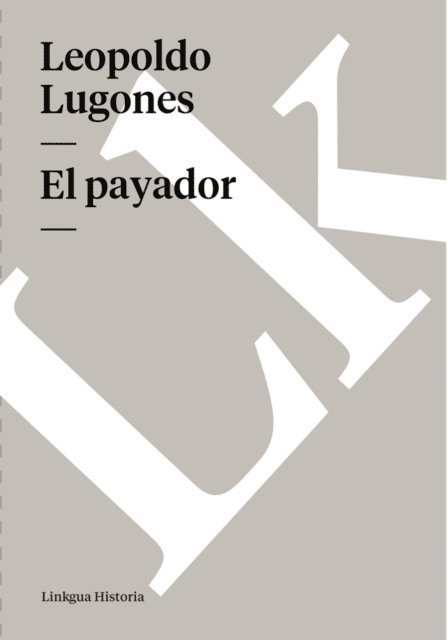 Leopoldo Lugones Arguello - El payador, E-bok