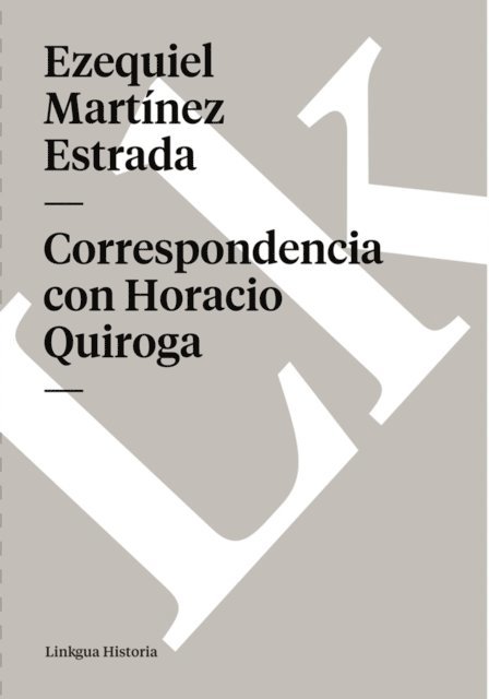 Ezequiel Martinez Estrada, Oscar Rodriguez Ortiz - Correspondencia con Horacio Quiroga, E-bok