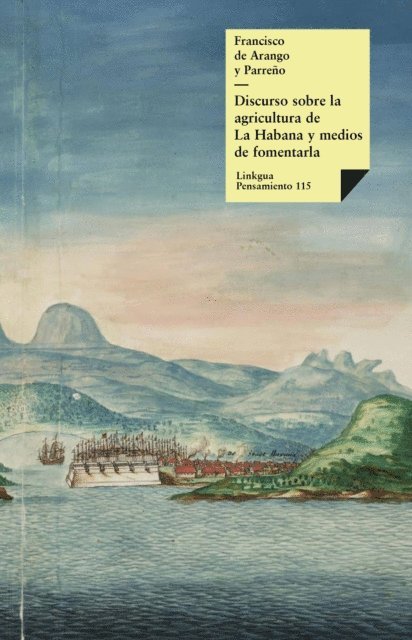 Francisco de Arango y Parreno - Discurso sobre la agricultura de La Habana y medios de fomentarla, E-bok