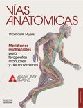 Vias anatomicas. Meridianos miofasciales para terapeutas manuales y del movimiento