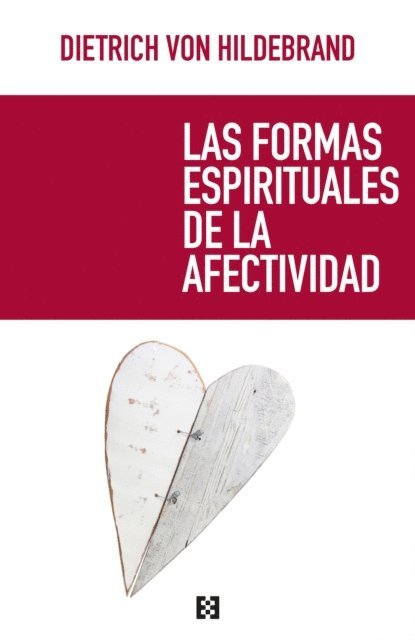 Dietrich von Hildebrand - Las formas espirituales de la afectividad, E-bok