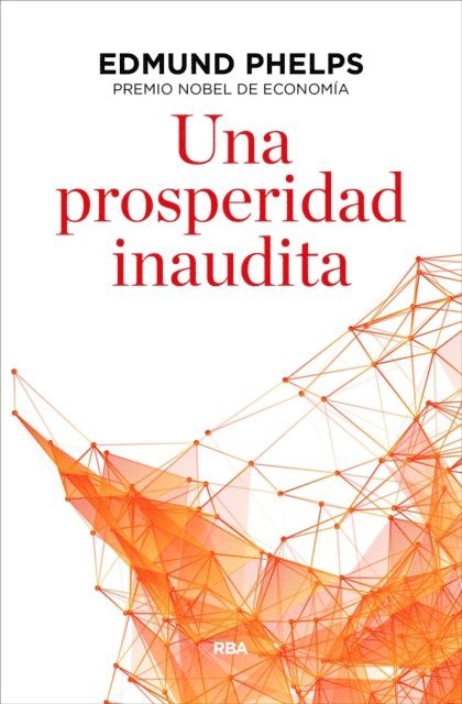 Edmund Phelps - Una prosperidad inaudita, E-bok