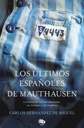 Los ultimos espanoles de Mauthausen: La historia de nuestros deportados, sus verdugos y sus complices / The last Spaniards of Mauthausen