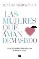 Las mujeres que aman demasiado: El best seller que ha ayudado a millones de mujeres, Häftad. Tillgänglighet: Lägg i varukorg
