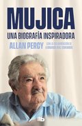 Mujica. Una Biografa Inspiradora / Mujica. an Inspiring Biography