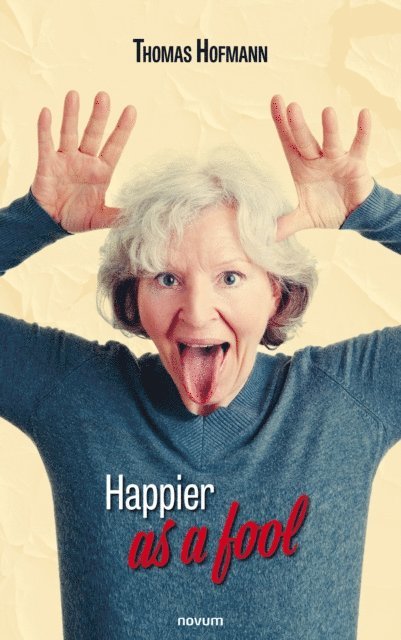 Thomas Hofmann - Happier as a fool, E-bok