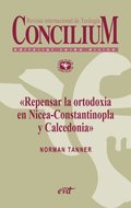 Repensar la ortodoxia en Nicea-Constantinopla y Calcedonia. Concilium 355 (2014)