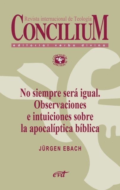Jurgen Ebach - No siempre será igual. Observaciones e intuiciones sobre la apocalíptica bíblica. Concilium 356 (2014), E-bok