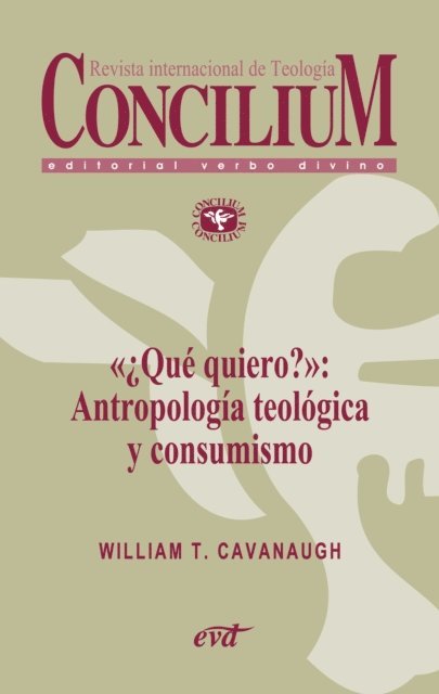 William T. Cavanaugh - «¿Qué quiero?»: Antropología teológica y consumismo. Concilium 357 (2014), E-bok