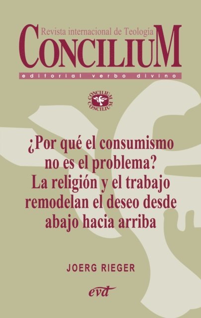 Joerg Rieger - ¿Por qué el consumismo no es el problema? La religión y el trabajo remodelan el deseo desde abajo hacia arriba. Concilium 357 (2014), E-bok