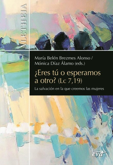 Olga Consuelo Velez Caro, Carme Soto Varela, Cristina Simonelli, Lucia Ramon Carbonell, Nurya Martinez-Gayol Fernandez, Monica Diaz Alamo, Maria Belen Brezmes Alonso - ¿Eres tú o esperamos a otro? (Lc 7,19), E-bok