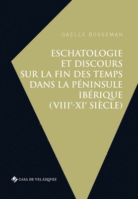 Gaelle Bosseman - Eschatologie et discours sur la fin des temps dans la péninsule Ibérique (VIIIe-XIe siècle), Häftad
