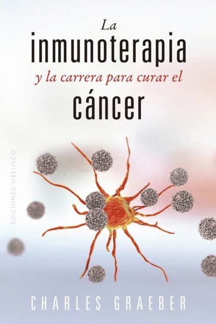 Charles Graeber - La inmunoterapia y la carrera para curar el cáncer, E-bok