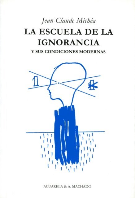 Jean-Claude Michea - La escuela de la ignorancia, E-bok