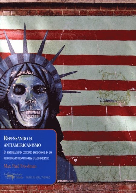 Max Paul Friedman - Repensando el antiamericanismo, E-bok