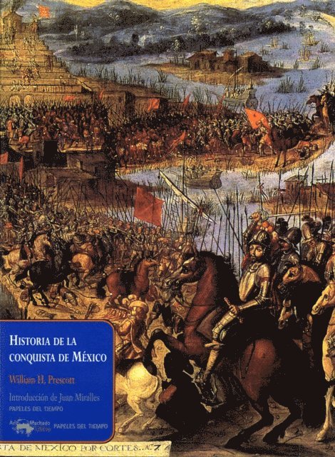 William H. Prescott - Historia de la conquista de México, E-bok