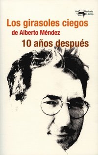 Los girasoles ciegos de Alberto MÃ©ndez 10 aÃ±os despuÃ©s