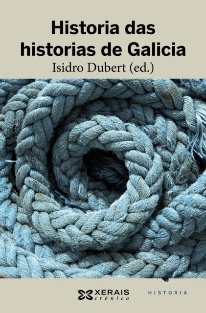 Edelmiro Lopez Iglesias, Lourenzo Fernandez Prieto, Ramon Villares, Pegerto Saavedra Fernandez, Maria del Carmen Saavedra Vazquez, Henrique Monteagudo Romero, Ofelia Rey Castelao, Anselmo Lopez Carreira, Xose Miguel Andrade Cernadas, Francisco Gonzalez Garcia, Manuel Gago, Isidro Dubert - Historia das historias de Galicia, E-bok